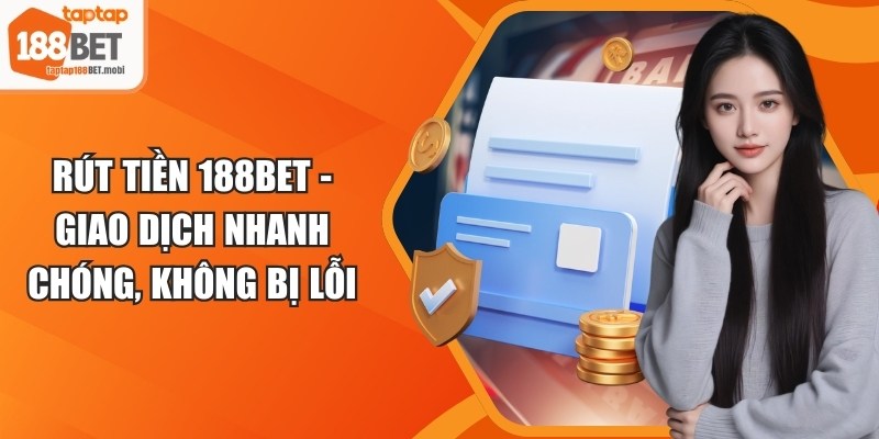 Rút Tiền 188BET - Giao Dịch Nhanh Chóng, Không Bị Lỗi 2 Rút Tiền 188BET