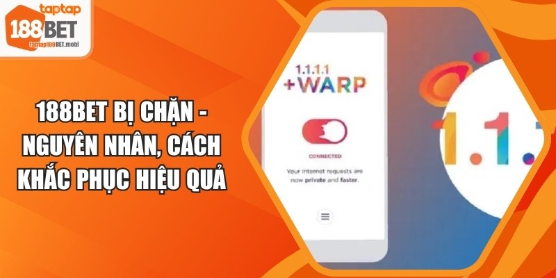 188BET Bị Chặn - Nguyên Nhân, Cách Khắc Phục Hiệu Quả 5 188BET Bị Chặn