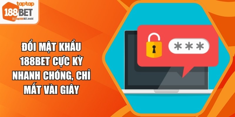 Đổi Mật Khẩu 188BET Cực Kỳ Nhanh Chóng, Chỉ Mất Vài Giây 4 Đổi Mật Khẩu 188BET