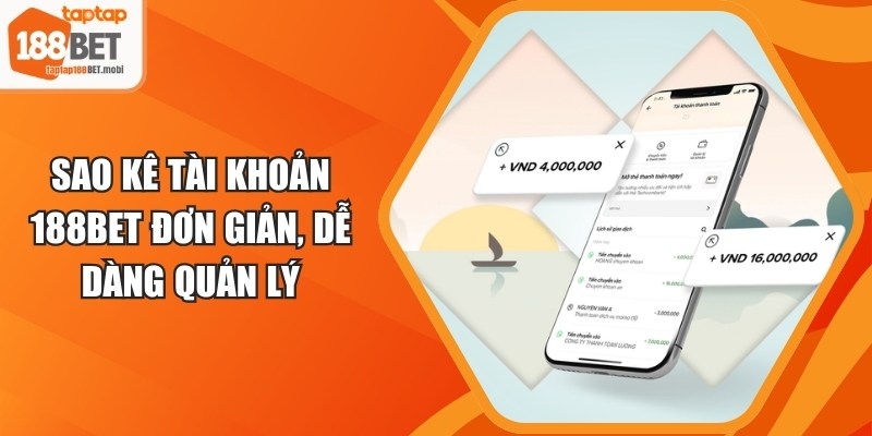 Sao Kê Tài Khoản 188BET Đơn Giản, Dễ Dàng Quản Lý 2 Sao Kê Tài Khoản 188BET